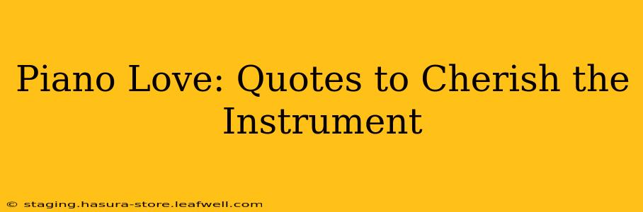 Piano Love: Quotes to Cherish the Instrument