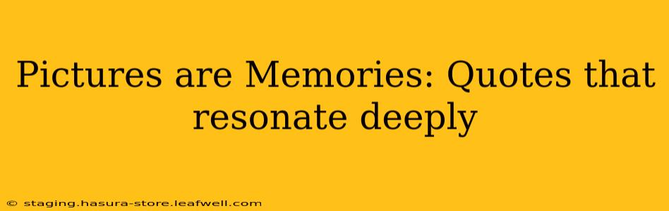 Pictures are Memories: Quotes that resonate deeply