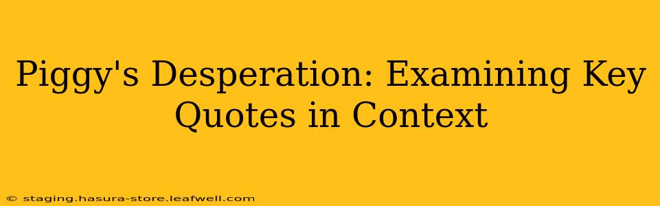 Piggy's Desperation: Examining Key Quotes in Context