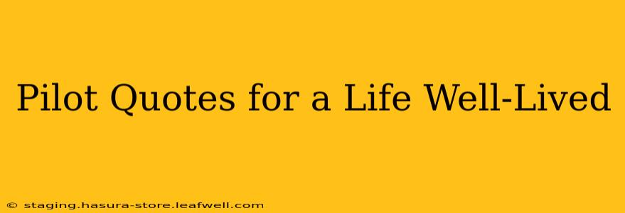 Pilot Quotes for a Life Well-Lived