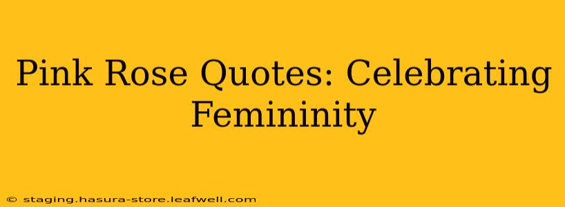 Pink Rose Quotes: Celebrating Femininity