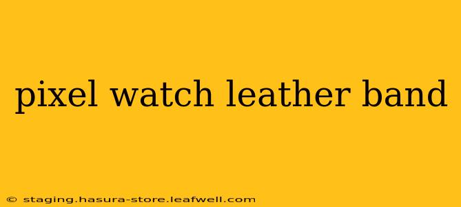 pixel watch leather band