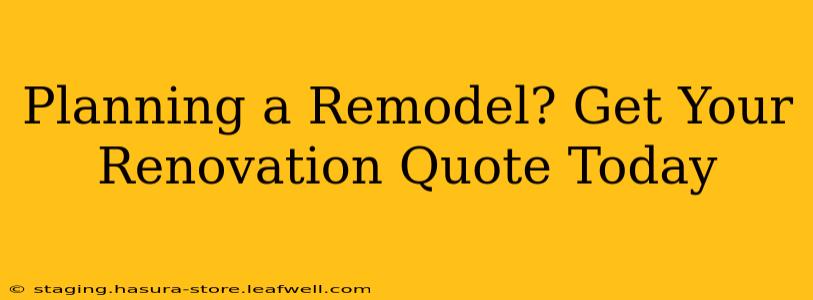 Planning a Remodel? Get Your Renovation Quote Today