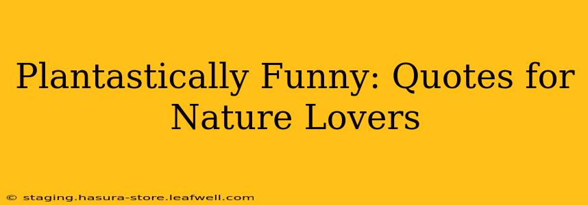 Plantastically Funny: Quotes for Nature Lovers