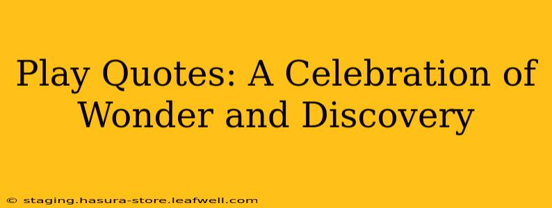 Play Quotes: A Celebration of Wonder and Discovery
