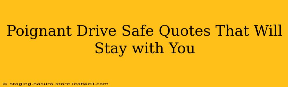 Poignant Drive Safe Quotes That Will Stay with You