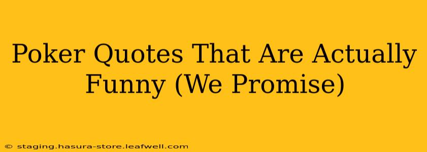Poker Quotes That Are Actually Funny (We Promise)