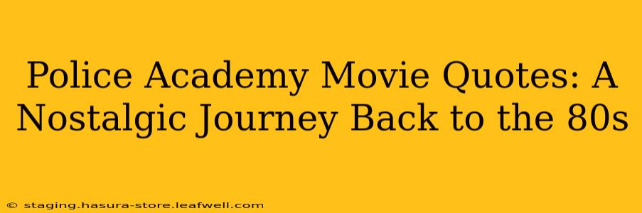 Police Academy Movie Quotes: A Nostalgic Journey Back to the 80s