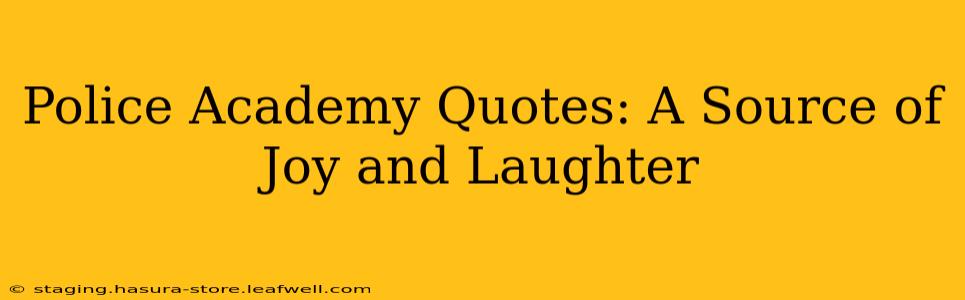 Police Academy Quotes: A Source of Joy and Laughter
