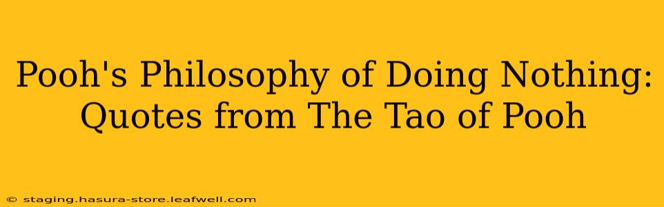Pooh's Philosophy of Doing Nothing: Quotes from The Tao of Pooh