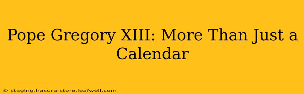 Pope Gregory XIII: More Than Just a Calendar