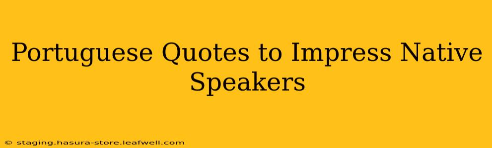 Portuguese Quotes to Impress Native Speakers