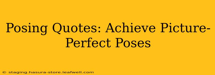 Posing Quotes: Achieve Picture-Perfect Poses