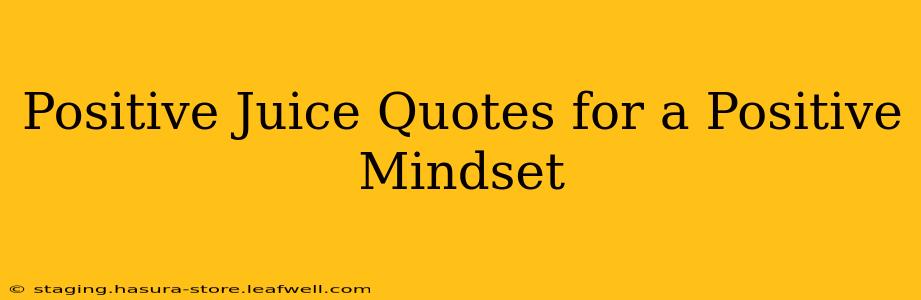 Positive Juice Quotes for a Positive Mindset