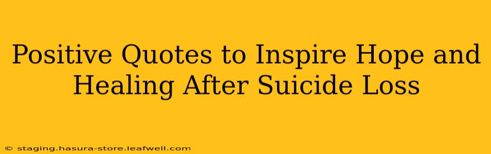 Positive Quotes to Inspire Hope and Healing After Suicide Loss