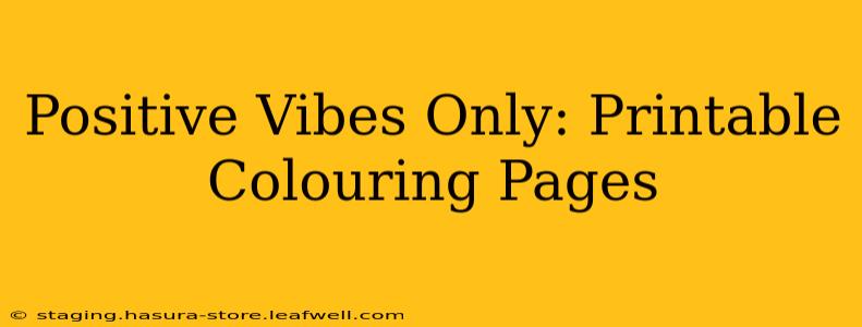 Positive Vibes Only: Printable Colouring Pages
