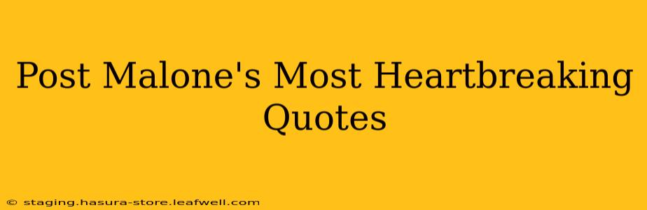 Post Malone's Most Heartbreaking Quotes