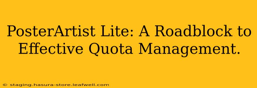 PosterArtist Lite: A Roadblock to Effective Quota Management.