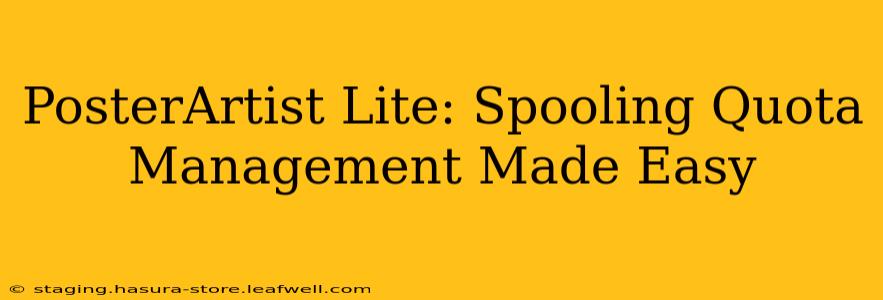 PosterArtist Lite: Spooling Quota Management Made Easy