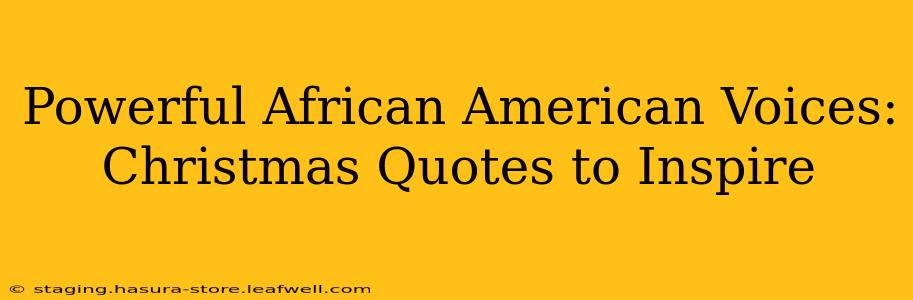 Powerful African American Voices: Christmas Quotes to Inspire