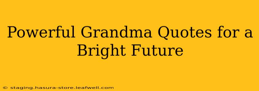 Powerful Grandma Quotes for a Bright Future