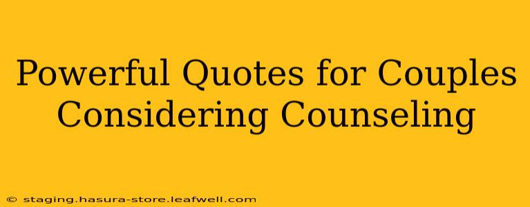 Powerful Quotes for Couples Considering Counseling