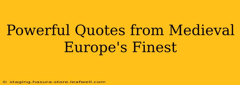 Powerful Quotes from Medieval Europe's Finest