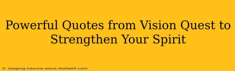 Powerful Quotes from Vision Quest to Strengthen Your Spirit
