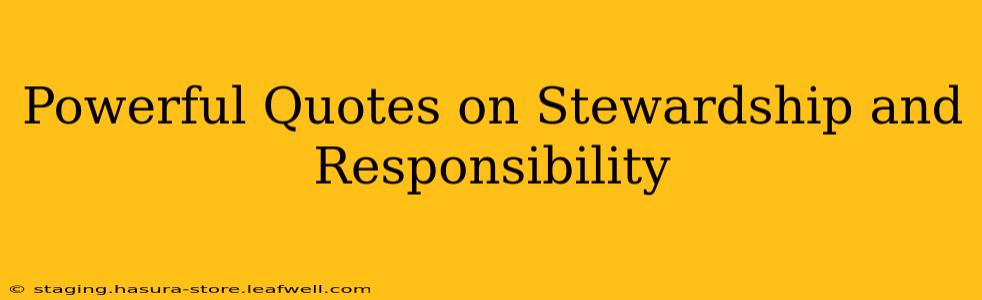 Powerful Quotes on Stewardship and Responsibility