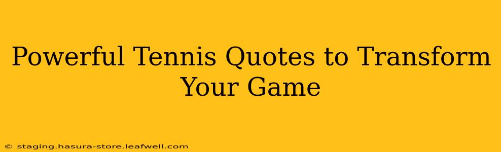 Powerful Tennis Quotes to Transform Your Game