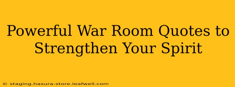 Powerful War Room Quotes to Strengthen Your Spirit