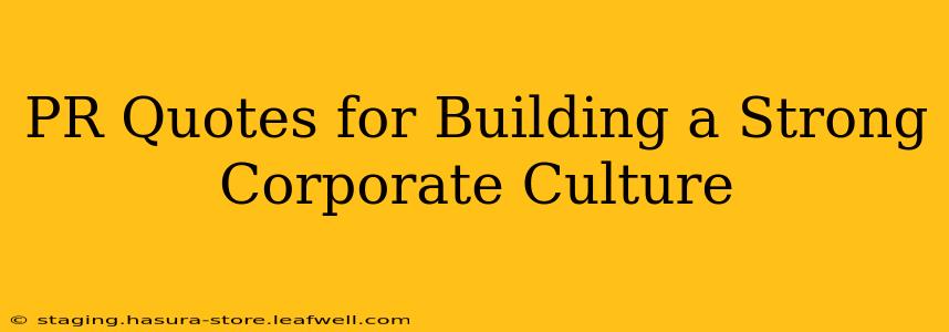 PR Quotes for Building a Strong Corporate Culture