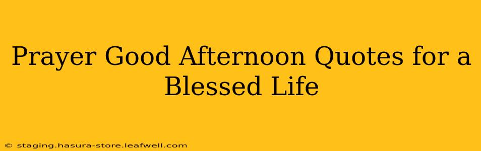 Prayer Good Afternoon Quotes for a Blessed Life