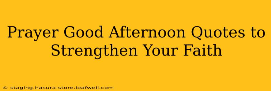 Prayer Good Afternoon Quotes to Strengthen Your Faith
