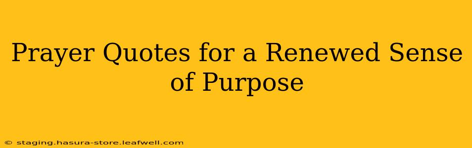 Prayer Quotes for a Renewed Sense of Purpose