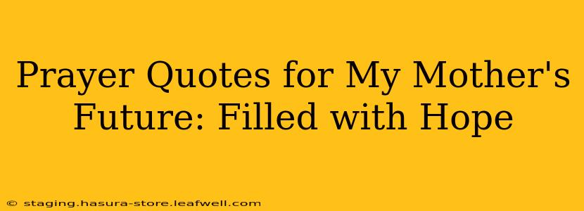 Prayer Quotes for My Mother's Future: Filled with Hope