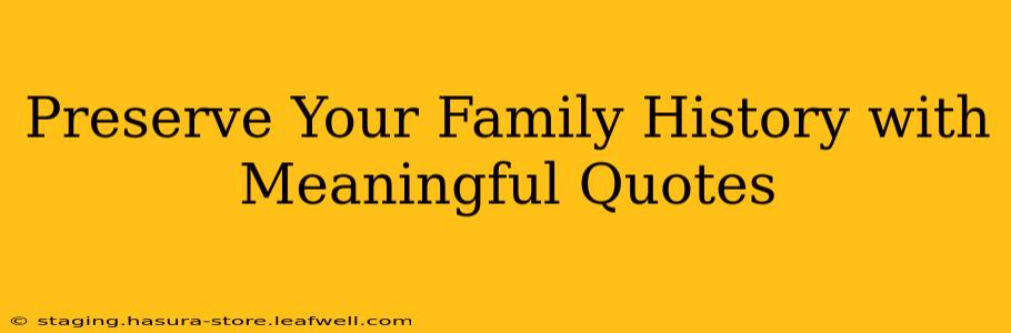 Preserve Your Family History with Meaningful Quotes