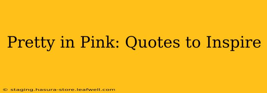 Pretty in Pink: Quotes to Inspire