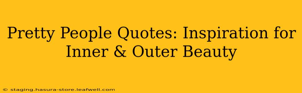 Pretty People Quotes: Inspiration for Inner & Outer Beauty