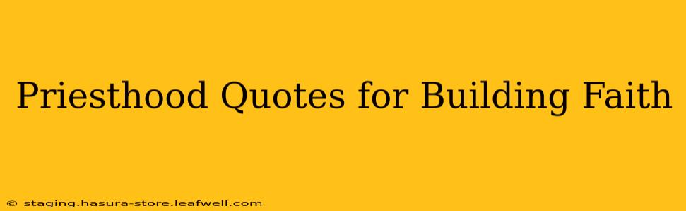 Priesthood Quotes for Building Faith
