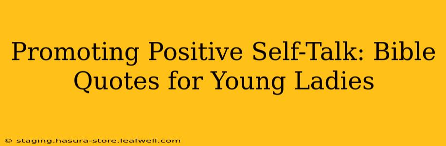 Promoting Positive Self-Talk: Bible Quotes for Young Ladies