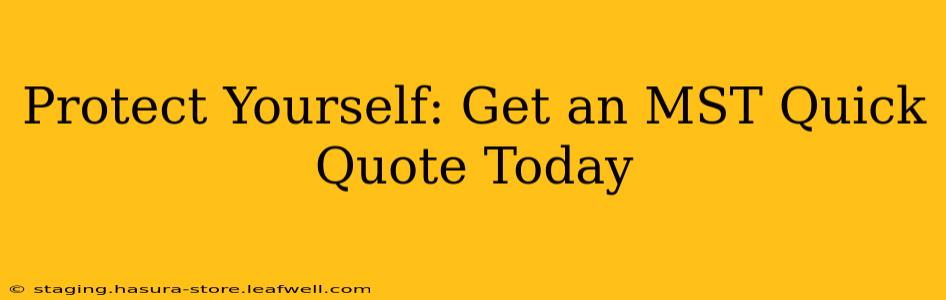 Protect Yourself: Get an MST Quick Quote Today
