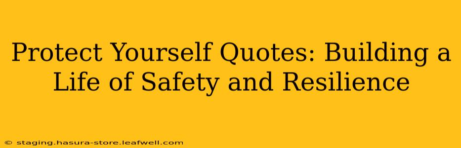 Protect Yourself Quotes: Building a Life of Safety and Resilience