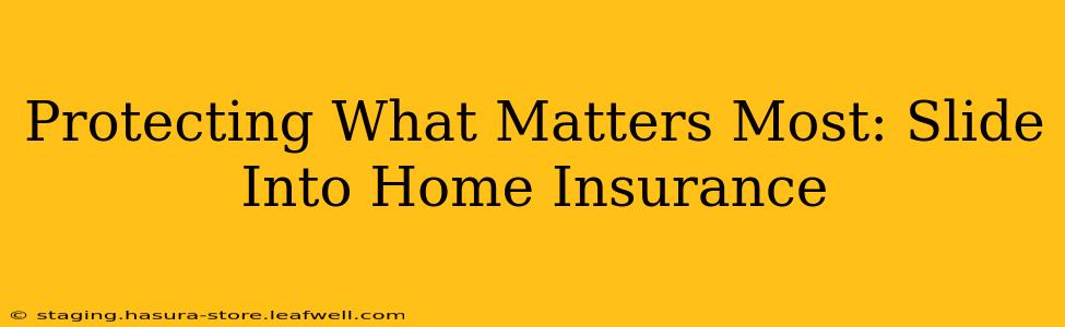 Protecting What Matters Most: Slide Into Home Insurance
