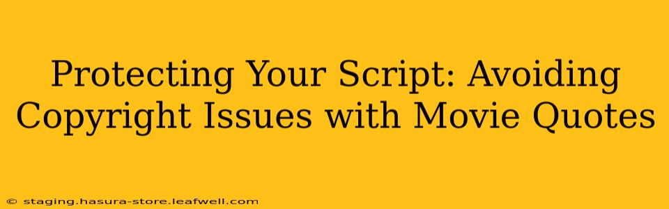 Protecting Your Script: Avoiding Copyright Issues with Movie Quotes
