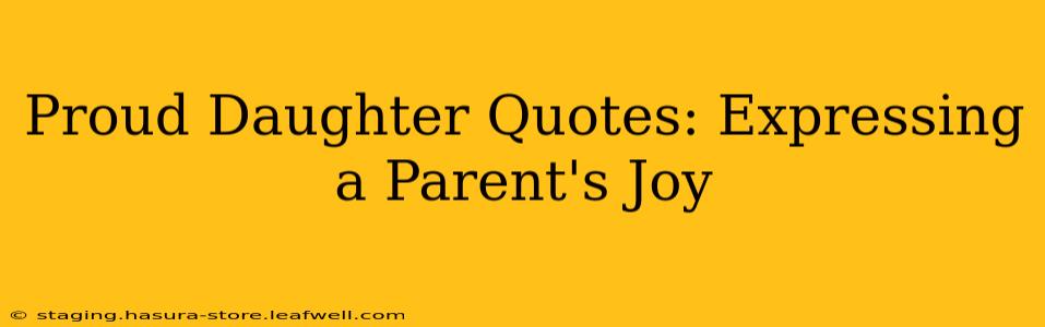Proud Daughter Quotes: Expressing a Parent's Joy