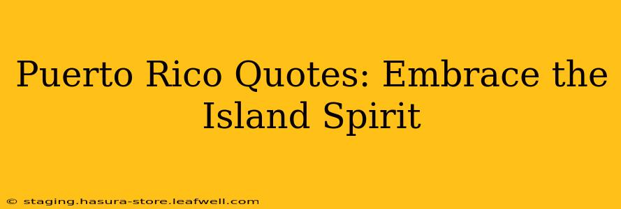 Puerto Rico Quotes: Embrace the Island Spirit