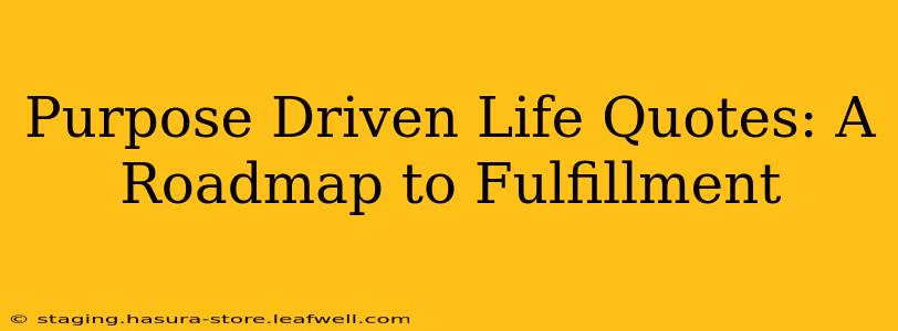Purpose Driven Life Quotes: A Roadmap to Fulfillment