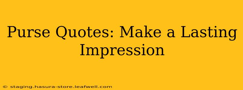 Purse Quotes: Make a Lasting Impression