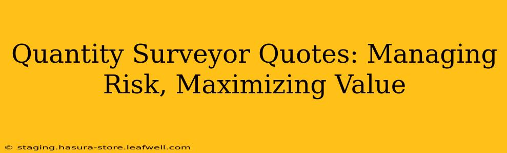 Quantity Surveyor Quotes: Managing Risk, Maximizing Value